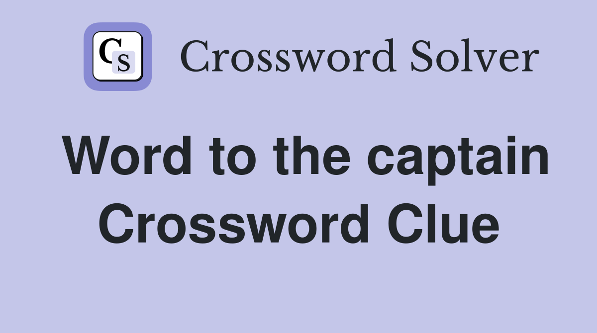 Word to the captain - Crossword Clue Answers - Crossword Solver